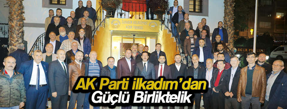 AK Parti İlkadım’dan Güçlü Birliktelik