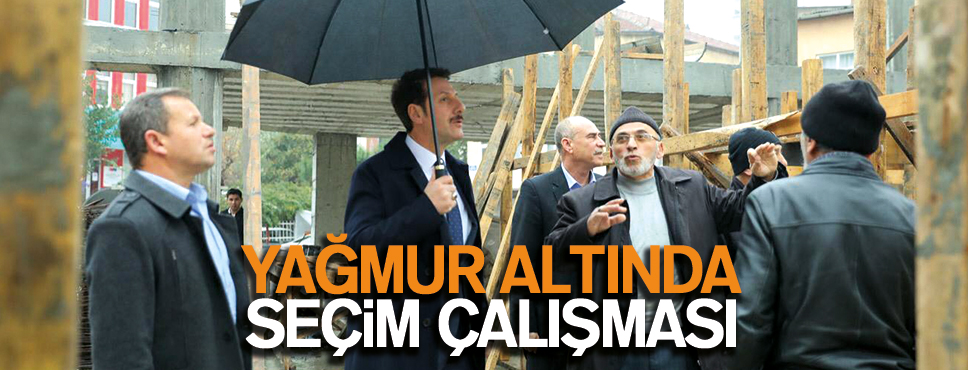 BAŞKAN TOK’TAN YAĞMUR ALTINDA SEÇİM ÇALIŞMASI