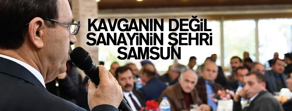 SAMSUN’DA YATIRIM ARTACAK, İŞSİZLİK AZALACAK