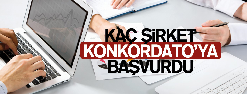 KAÇ ŞİRKET KONKORDATO’YA BAŞVURDU