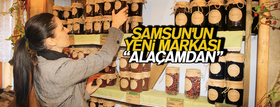 SAMSUN’UN YENİ MARKASI “ALAÇAMDAN”