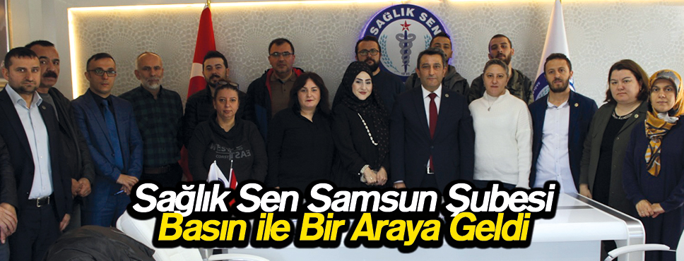Sağlık Sen Samsun Şubesi Basın İle Bir Araya Geldi