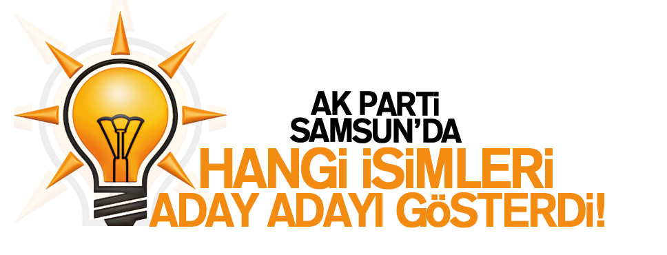 Samsun AK Parti’de Aday Adayı Listesi Açıklandı