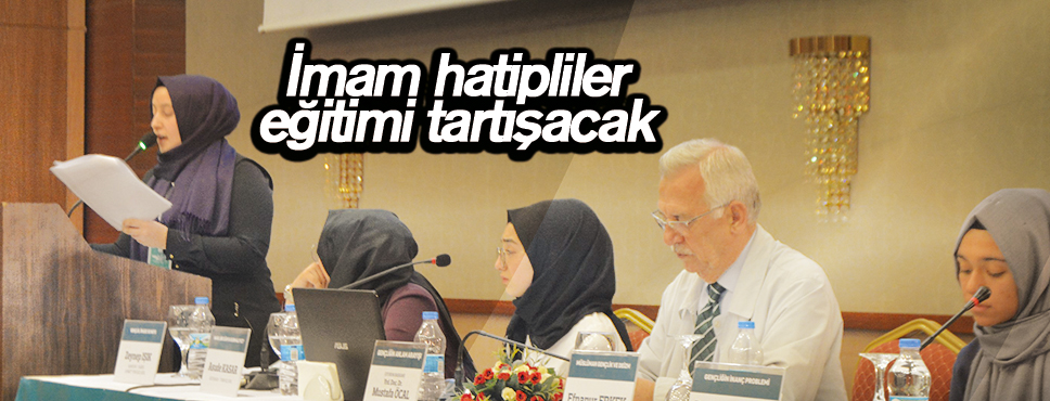 İmam hatipliler eğitimi tartışacak