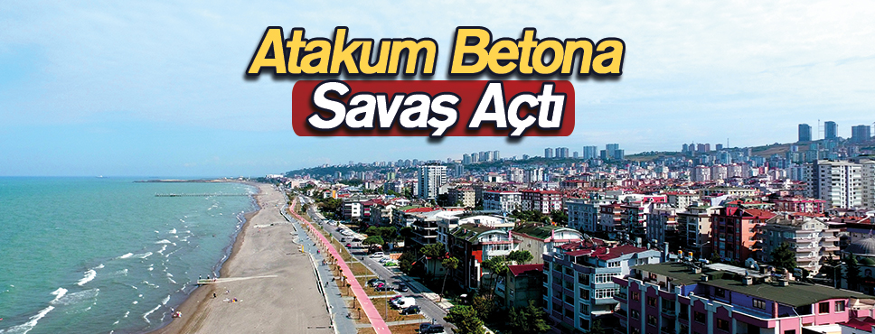 Atakum Betona Savaş Açtı