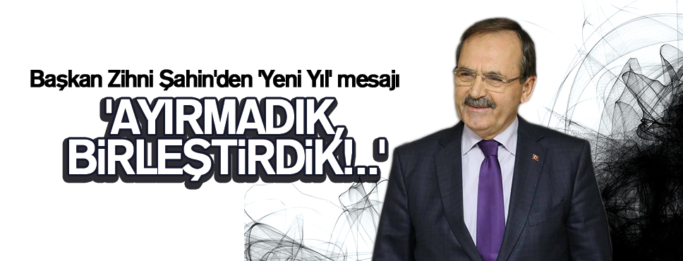 Başkan Zihni Şahin’den ‘Yeni Yıl’ mesajı