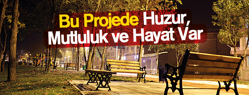 Bu Projede Huzur, Mutluluk ve Hayat Var