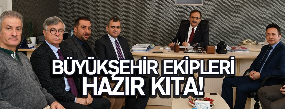 BÜYÜKŞEHİR EKİPLERİ HAZIR KITA!