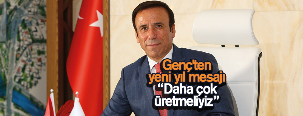 Genç’ten yeni yıl mesajı “Daha çok üretmeliyiz”