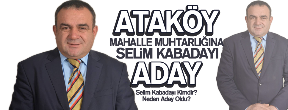 Ataköy Mahalle Muhtarlığına Selim Kabadayı Aday