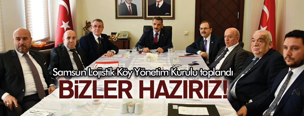 Samsun Lojistik Köy Yönetim Kurulu toplandı