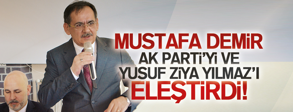 Mustafa Demir AK Parti’yi Eleştirdi