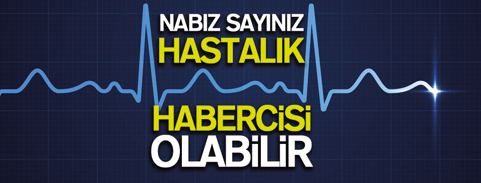 NABIZ SAYINIZ HASTALIK HABERCİSİ OLABİLİR
