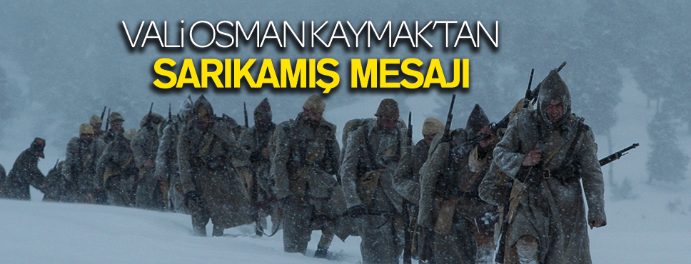 VALİ OSMAN KAYMAK’TAN SARIKAMIŞ MESAJI