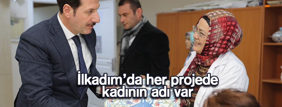 İlkadım’da her projede kadının adı var