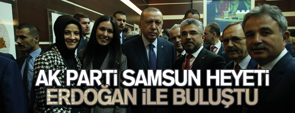 Başkan Aksu ve Samsun Heyeti Erdoğan ile buluştu