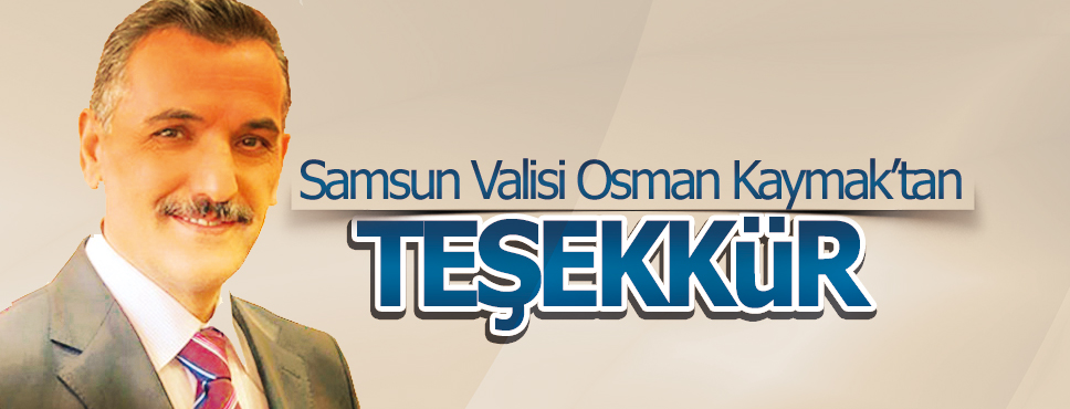 Samsun Valisi Osman Kaymak’tan Teşekkür