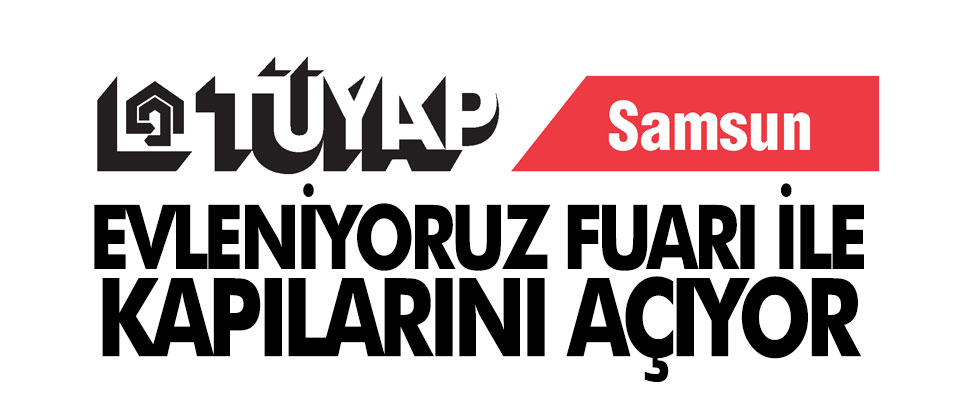 TÜYAP SAMSUN 3. EV’LENİYORUZ FUARI SÜRPRİZLERLE GELİYOR