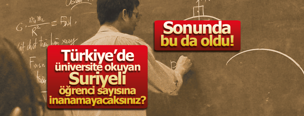 TÜRKİYE’DE ÜNİVERSİTE OKUYAN SURİYELİ SAYISI 20 BİN 701