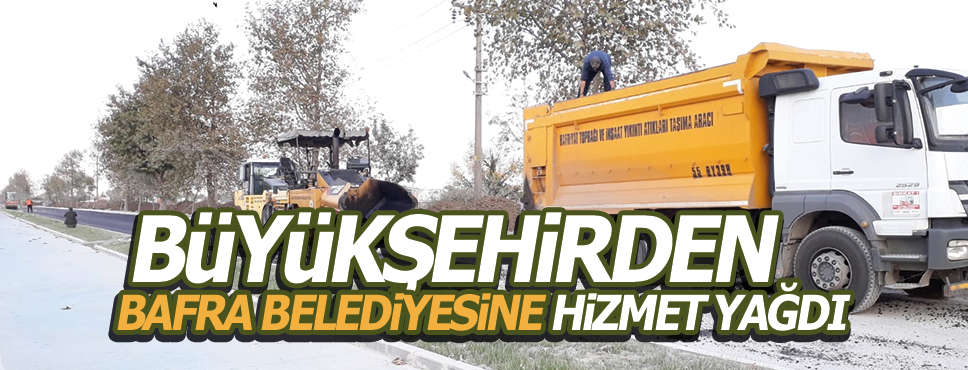 Belediyesi’nden Bafra’ya Hizmet Yağdı