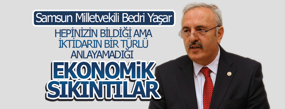 HEPİNİZİN BİLDİĞİ AMA İKTİDARIN BİR TÜRLÜ ANLAYAMADIĞI EKONOMİK SIKINTILAR