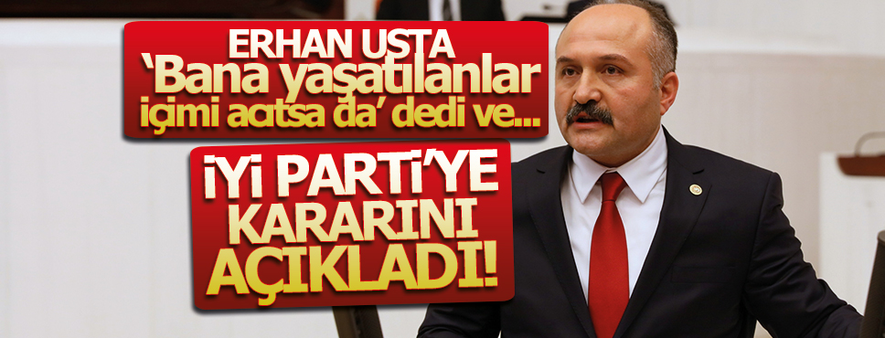 Erhan Usta İYİ Parti’ye Kararını Açıkladı!