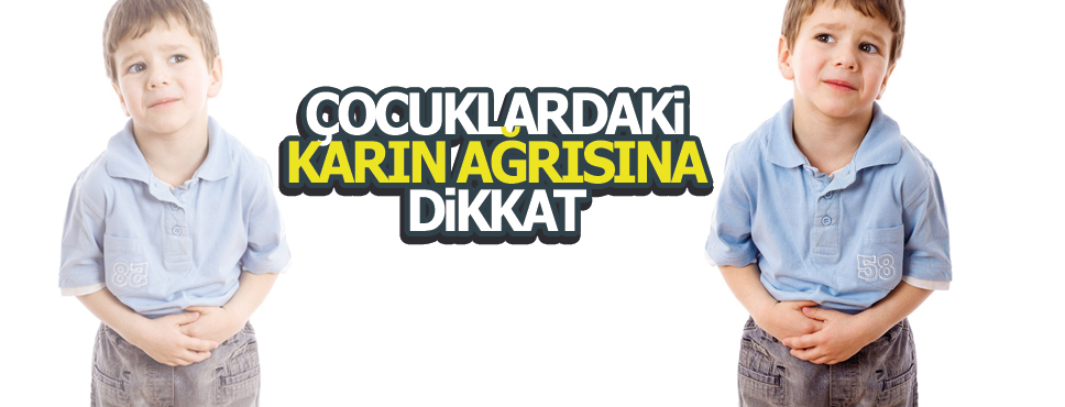 ÇOCUKLARDAKİ KARIN AĞRISINA DİKKAT