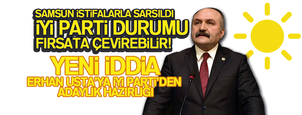İYİ Parti’nin, Erhan Usta’ya Adaylık Hazırlığı mı Var?
