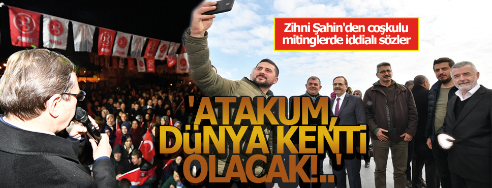 ATAKUM, DÜNYA KENTİ OLACAK!..
