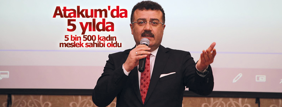 Atakum’da 5 yılda 5 bin 500 kadın meslek sahibi oldu