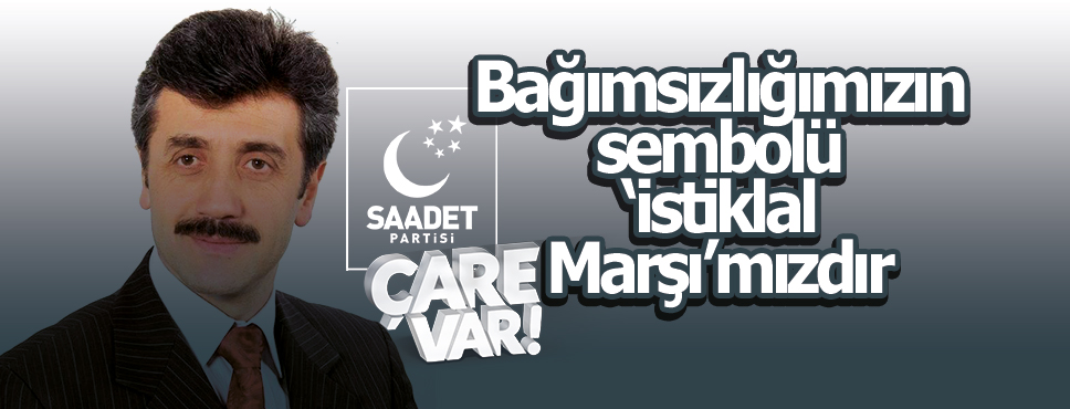SALİH ŞEN DEN 12 MART İSTİKLAL MARŞININ KABULÜ YILDÖNÜMÜ MESAJI