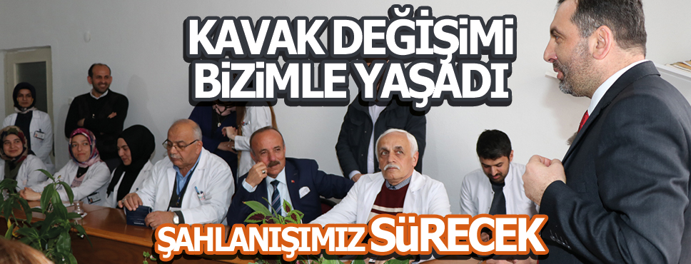 KAVAK DEĞİŞİMİ BİZİMLE YAŞADI