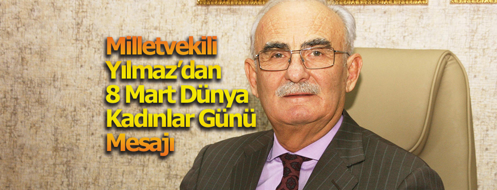 Milletvekili Yılmaz 8 Mart Dünya Kadınlar Günü Mesajı