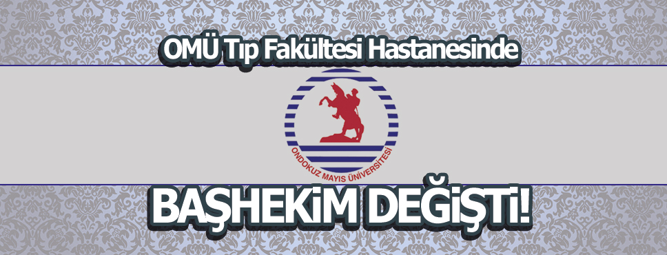 OMÜ Tıp Fakültesi Hastanesinde Görev Değişimi