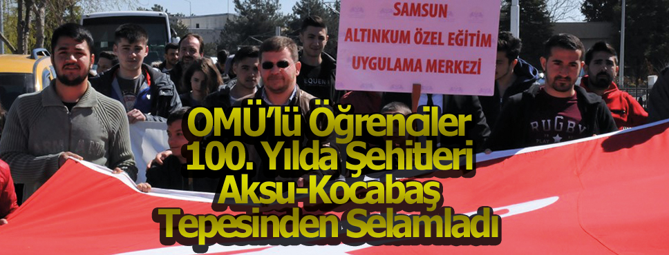 OMÜ’lü Öğrenciler 100. Yılda Şehitleri Aksu-Kocabaş Tepesinden Selamladı