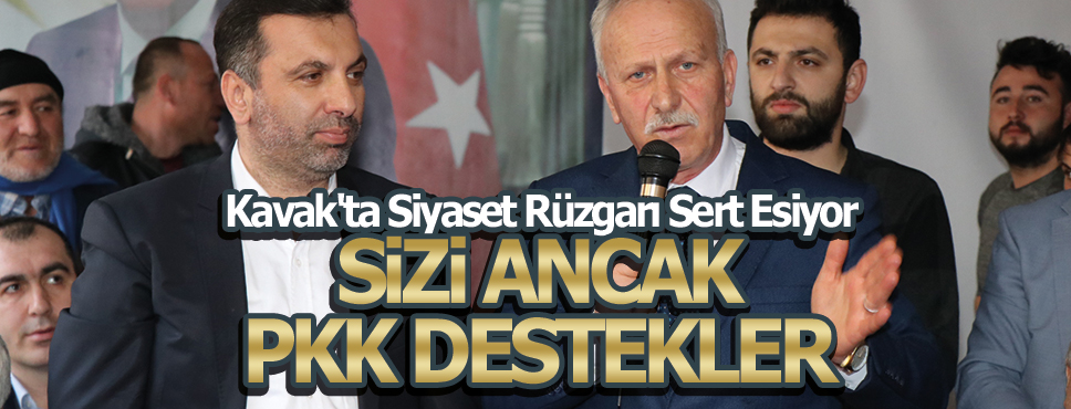 Kavak’ta Siyaset Rüzgarı Sert Esiyor