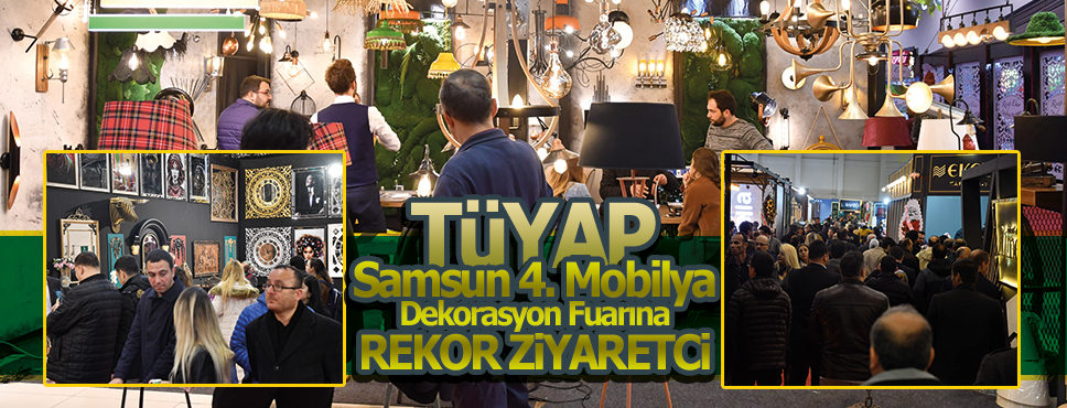 TÜYAP Samsun 4. Mobilya Dekorasyon Fuarına Rekor Katılımcı