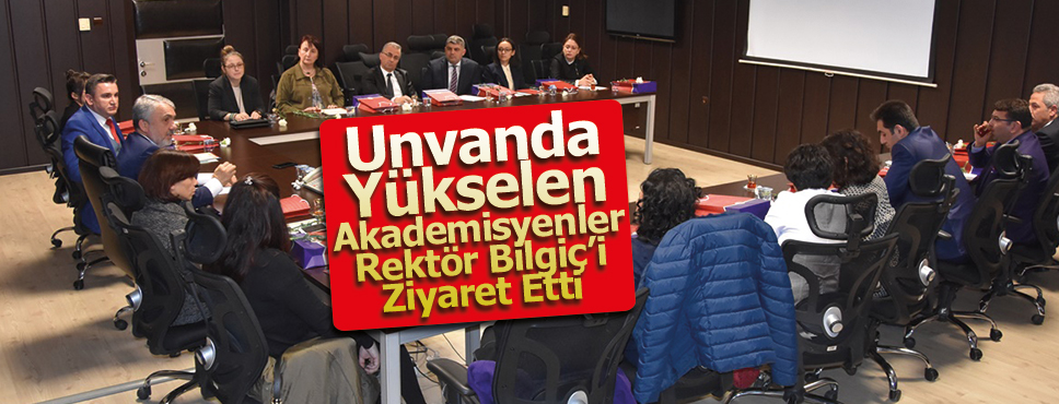 Unvanda Yükselen Akademisyenler Rektör Bilgiç’i Ziyaret Etti