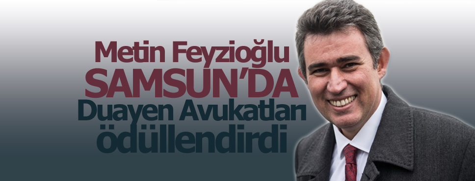 Metin Feyzioğlu Samsun’da Duayen Avukatları Ödüllendirdi