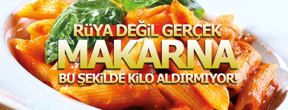 Makarnayı böyle yerseniz kilo aldırmıyor