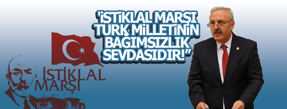 BEDRİ YAŞAR “İSTİKLAL MARŞI, TÜRK MİLLETİNİN BAĞIMSIZLIK SEVDASIDIR!”
