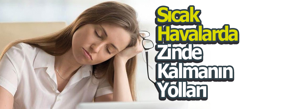 Sıcak Havalarda Zinde Kalmanın Yolları