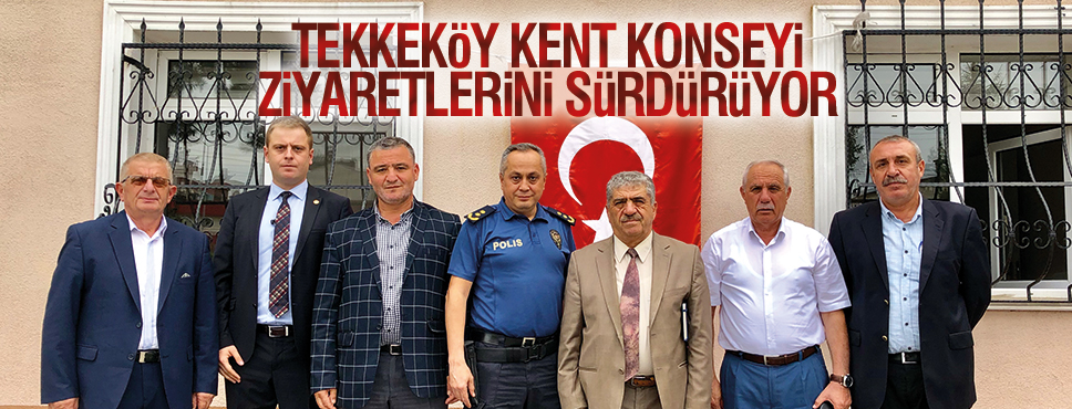 TEKKEKÖY KENT KONSEYİ ZİYARETLERİNİ SÜRDÜRÜYOR