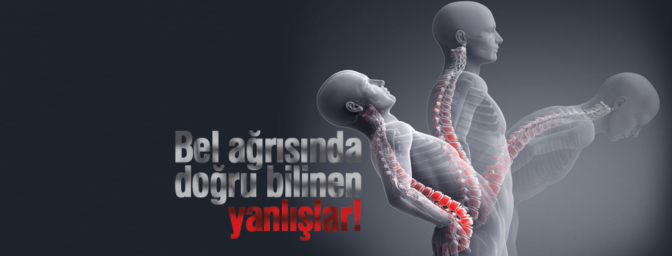 Bel ağrısına dair doğru bilinen yanlışlar!