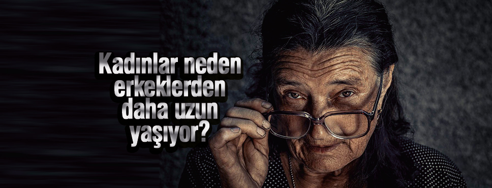 Kadınlar neden erkeklerden daha uzun yaşıyor?