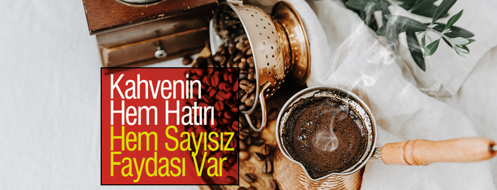 Kahvenin Hem Hatırı Hem Sayısız Faydası Var