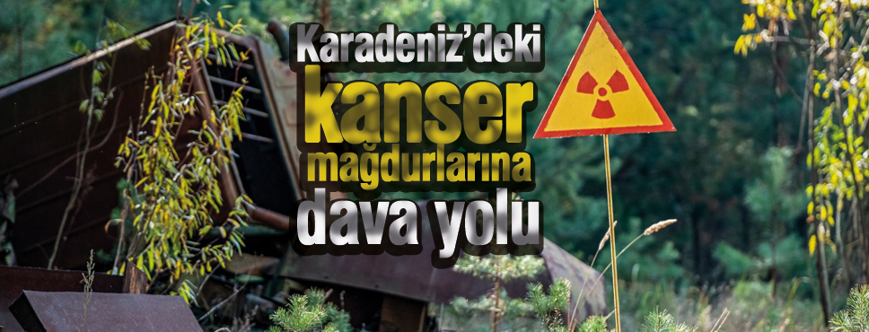 Karadeniz’deki kanser mağdurlarına dava yolu