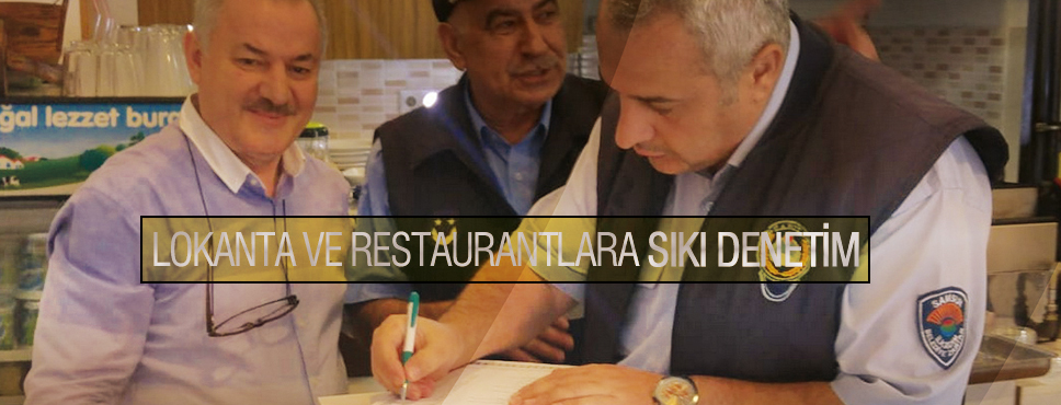 LOKANTA VE RESTAURANTLARA SIKI DENETİM