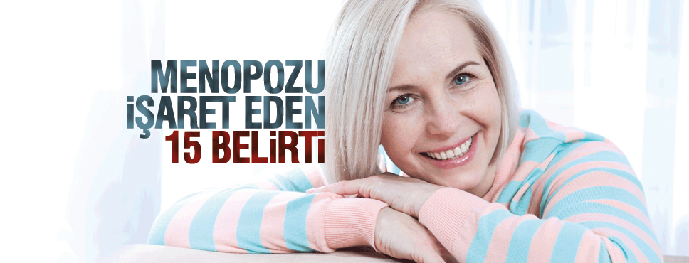 MENOPOZU İŞARET EDEN 15 BELİRTİ