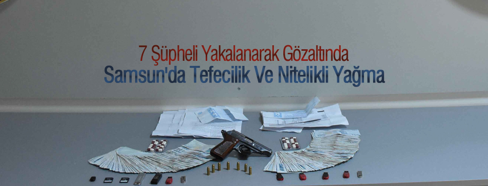 Samsun’da Tefecilik Ve Nitelikli Yağma